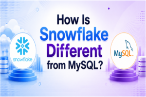 How Is Snowflake Different from MySQL?
